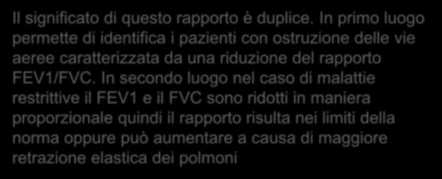 Dalle misurazione effettuate (FEV1 e FVC) si calcola anche il rapporto FEV1/FVC. Il significato di questo rapporto è duplice.