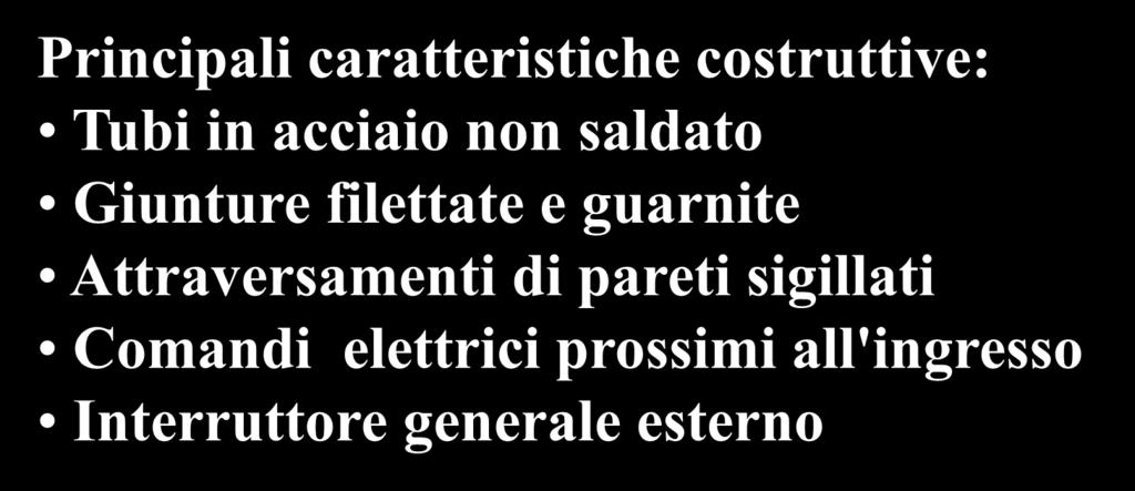 ogni 2 anni Gas Principali caratteristiche costruttive: Tubi in acciaio non saldato Giunture