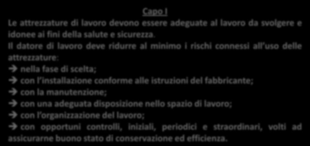 Il datore di lavoro deve ridurre al minimo i rischi connessi all uso delle attrezzature: nella fase di scelta; con l installazione conforme alle istruzioni del fabbricante; con la manutenzione;