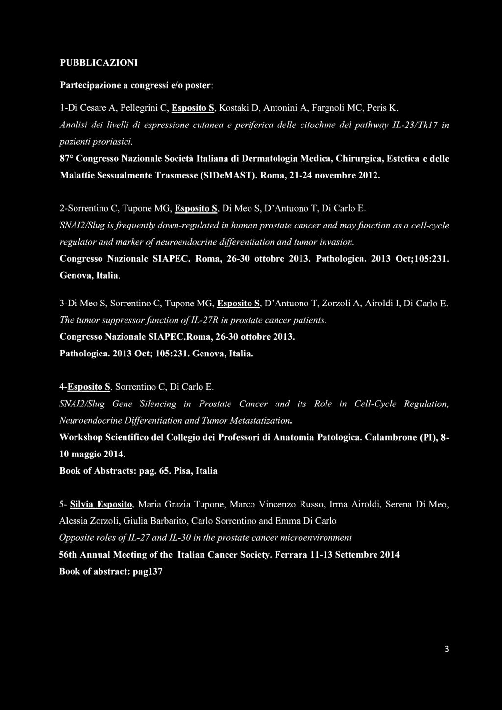 PUBBLICAZIONI Partecipazione a congressi e/o poster: 1-Di Cesare A, Pellegrini C, Esposito S, Kostaki D, Antonini A, Fargnoli MC, Peris K.