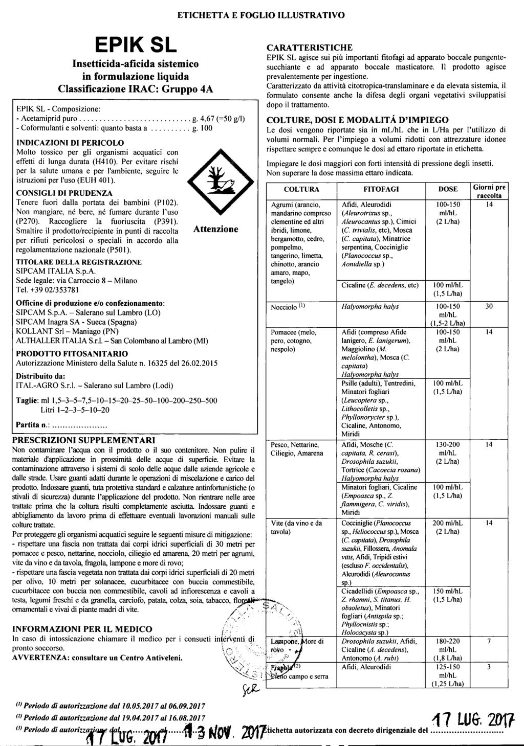 E P IK S L Insetticida-aficida sistemico in formulazione liquida Classificazione lrac: Gruppo 4A EPIK SL - Composizione: - Acetamiprid puro g.