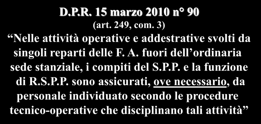 D.P.R. 15 marzo 2010 n 90 (art. 249, com. 3) Nelle attività operative e addestrative svolti da singoli reparti delle F. A.