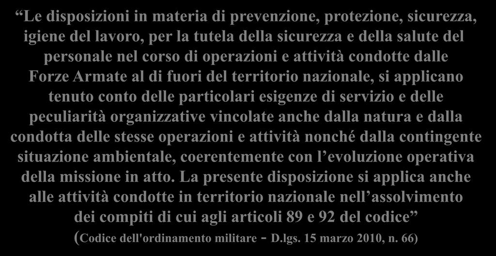 Le disposizioni in materia di prevenzione, protezione, sicurezza, igiene del lavoro, per la tutela della sicurezza e della salute del personale nel corso di operazioni e attività condotte dalle Forze