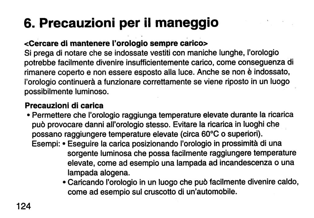 6. Precauzioni per il maneggio <Cercare di mantenere l'orologio sempre carico> Si prega di notare che se indossate vestiti con maniche lunghe, l'orologio potrebbe facilmente divenire