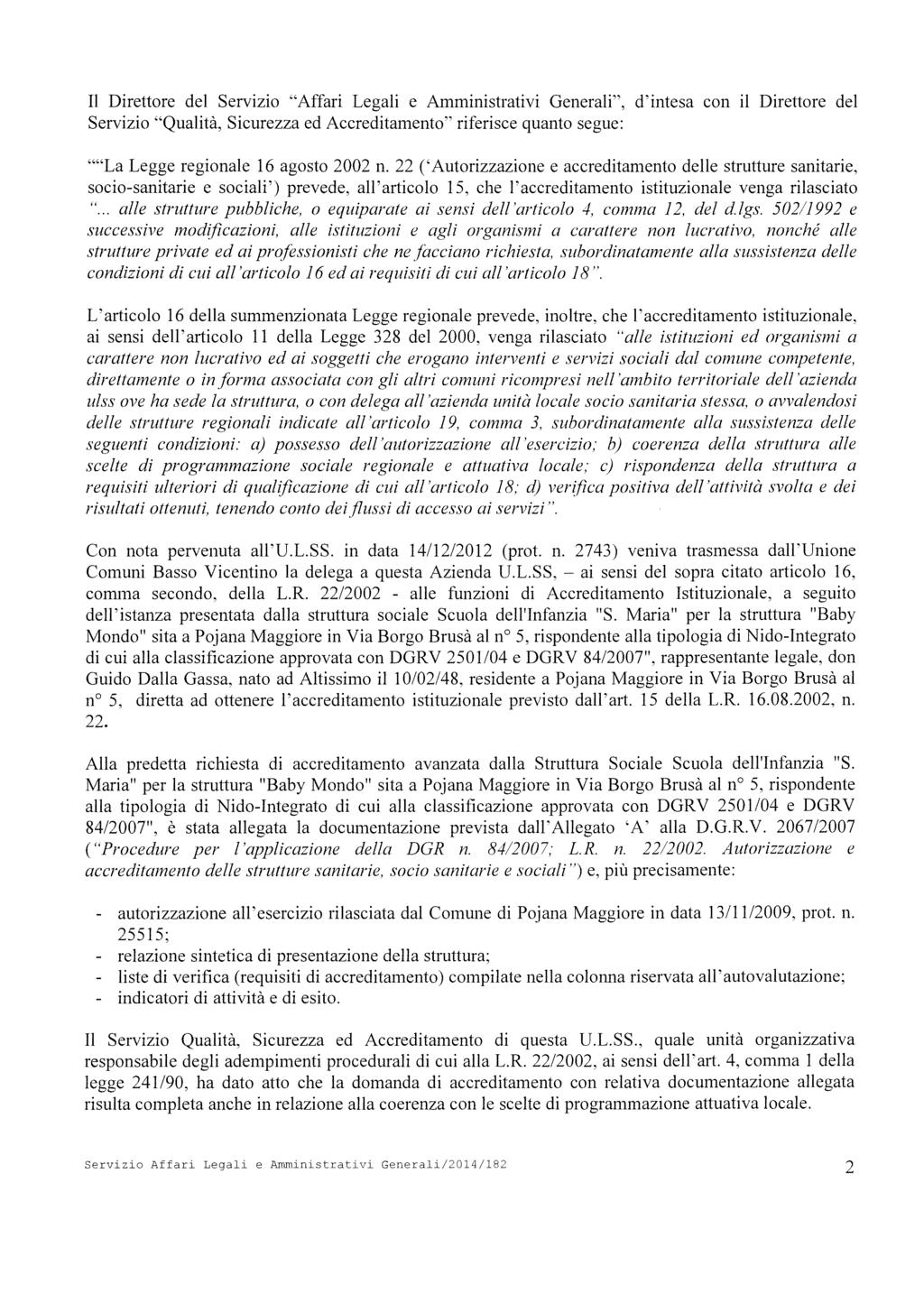 ai Il Direttore del Servizio Affari Legali e Amministrativi Generali, d intesa con il Direttore del Servizio Qualità, Sicurezza ed Accreditamento riferisce quanto segue: La Legge regionale 16 agosto