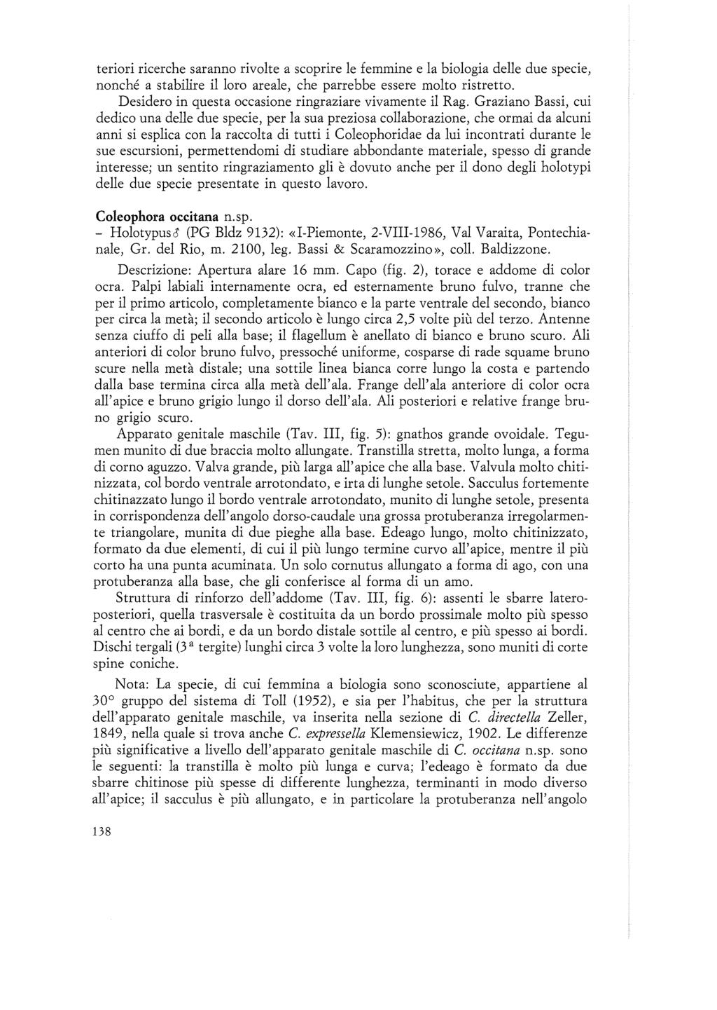 teriori ricerche saranno rivolte a scoprire le femmine e la biologia delle due specie, nonché a stabilire il loro areale, che parrebbe essere molto ristretto.