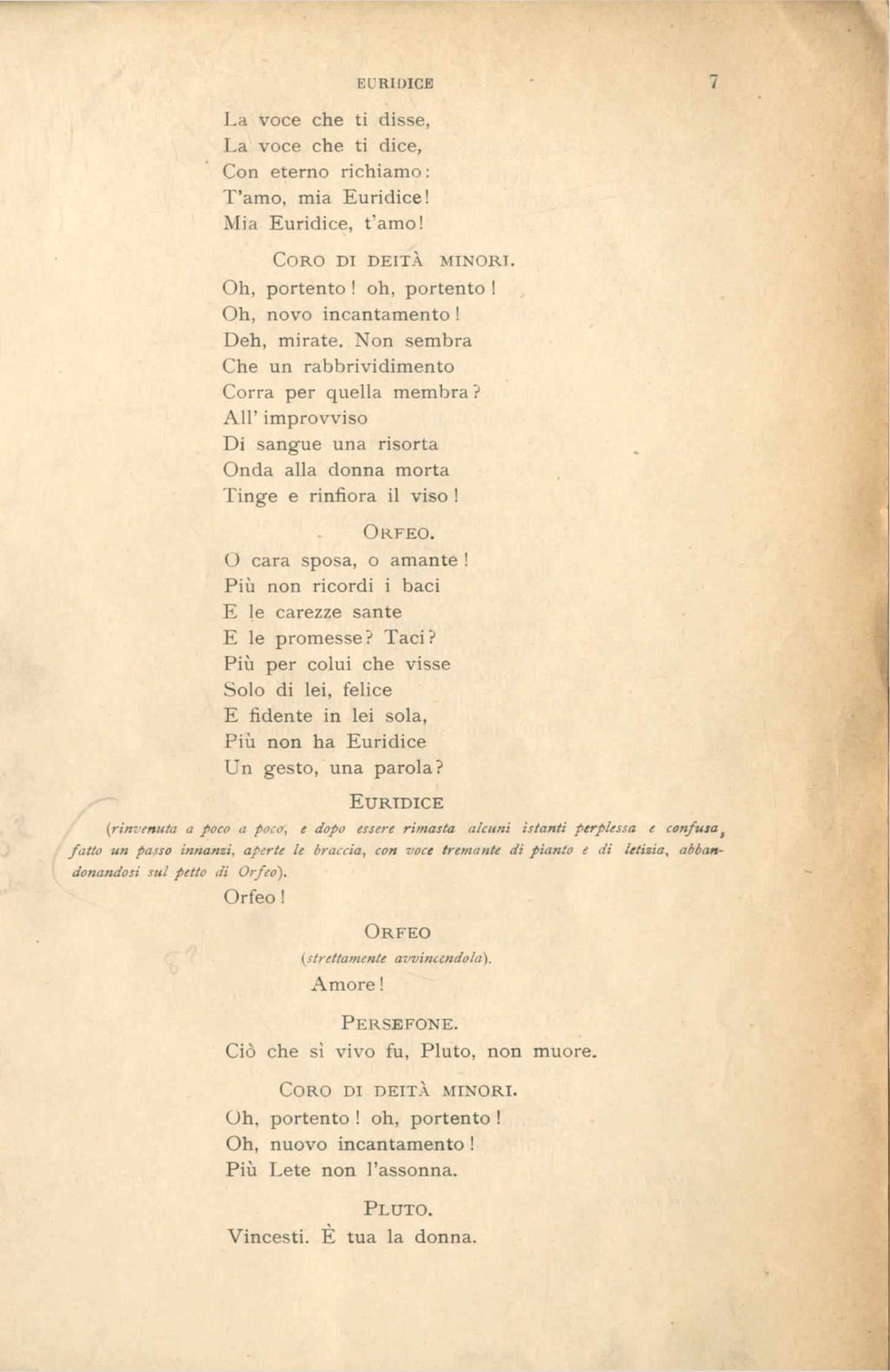 La voce che ti disse, La voce che ti dice, Con eterno richiam o: T amo, mia Euridice! Mia Euridice, t amo! EURIDICE / C o r o d i d e i t à m i n o r i. Oh, portento! oh, portento!