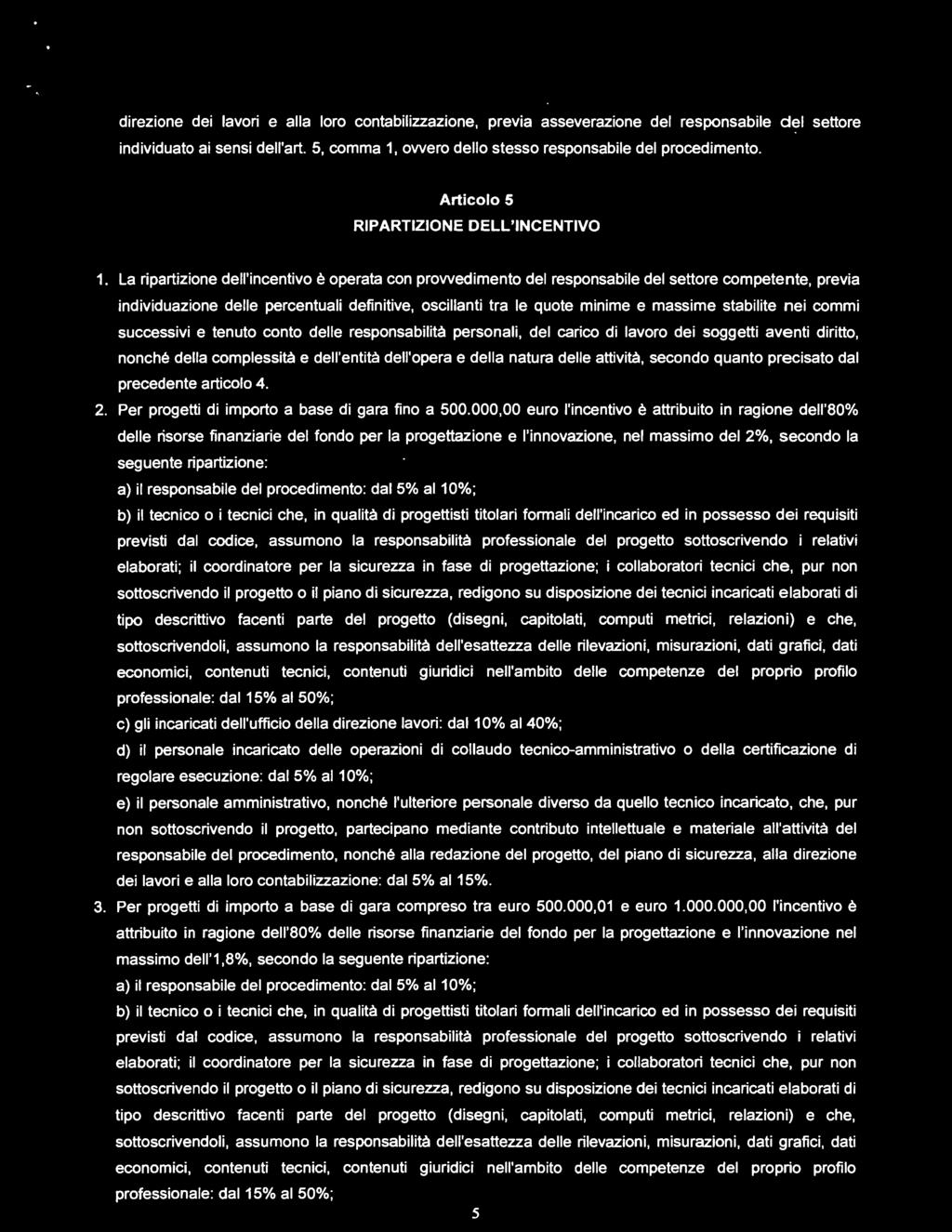 attività, secondo quanto precisato dal precedente articolo 4. 2. Per progetti di importo a base di gara fino a 500.