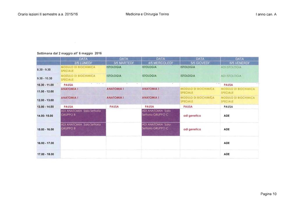 Orario lezioni Il semestre a.a. 2015/16 Medicina e Chirurgia Torino I anno can. A Settimana dal 2 maggio all' 6 maggio 2016 - DATA~~ ~.:- 