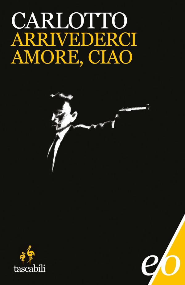 Carlotto Massimo, Arrivederci amore, ciao, Roma, E/O, 2006.