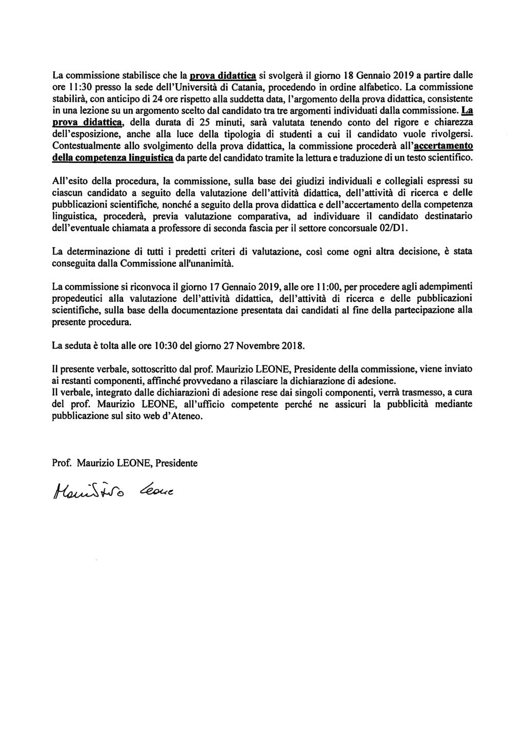 La commissione stabilisce che la prova didattica si svolgerà il giorno 18 Gennaio 2019 a partire dalle ore 11:30 presso la sede dell'università di Catania, procedendo in ordine alfabetico.