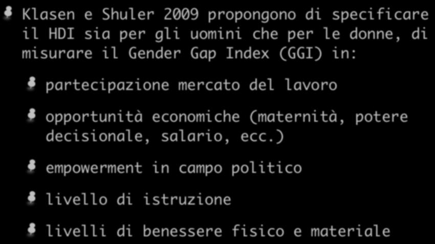 Klasen e Shuler 2009 propongono di specificare il HDI sia per gli uomini che per le donne, di misurare il Gender Gap Index (GGI) in: partecipazione mercato del