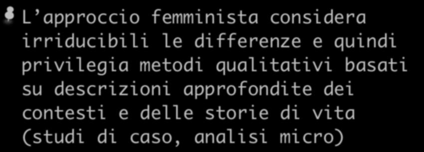 L approccio femminista considera irriducibili le differenze e quindi privilegia metodi qualitativi