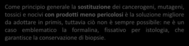 Come principio generale la sostituzione dei cancerogeni, mutageni, tossici e nocivi con prodotti meno pericolosi è la soluzione migliore da adottare in primis, tuttavia ciò non è sempre possibile: ne