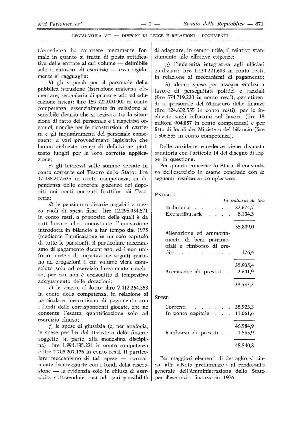 Atti Parlamentari 2 Senato della Repubblica 871 L'eccedenza ha carattere meramente formale in quanto si tratta di posta rettifieativa delle entrate al cui volume definibile solo a chiusura di