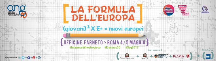 LA FORMULA DELL EUROPA (giovani) 2 X E+ = nuovi europei OFFICINE FARNETO > ROMA 4/5 MAGGIO L iniziativa nasce nell ambito dell 8 edizione della Settimana Europea della Gioventù e della celebrazione