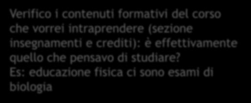 Es: educazione fisica ci sono esami di biologia Ho i requisiti necessari per usufruire di borse di studio? Quali sono i termini di presentazione della domanda? Ho dei vincoli? Es.