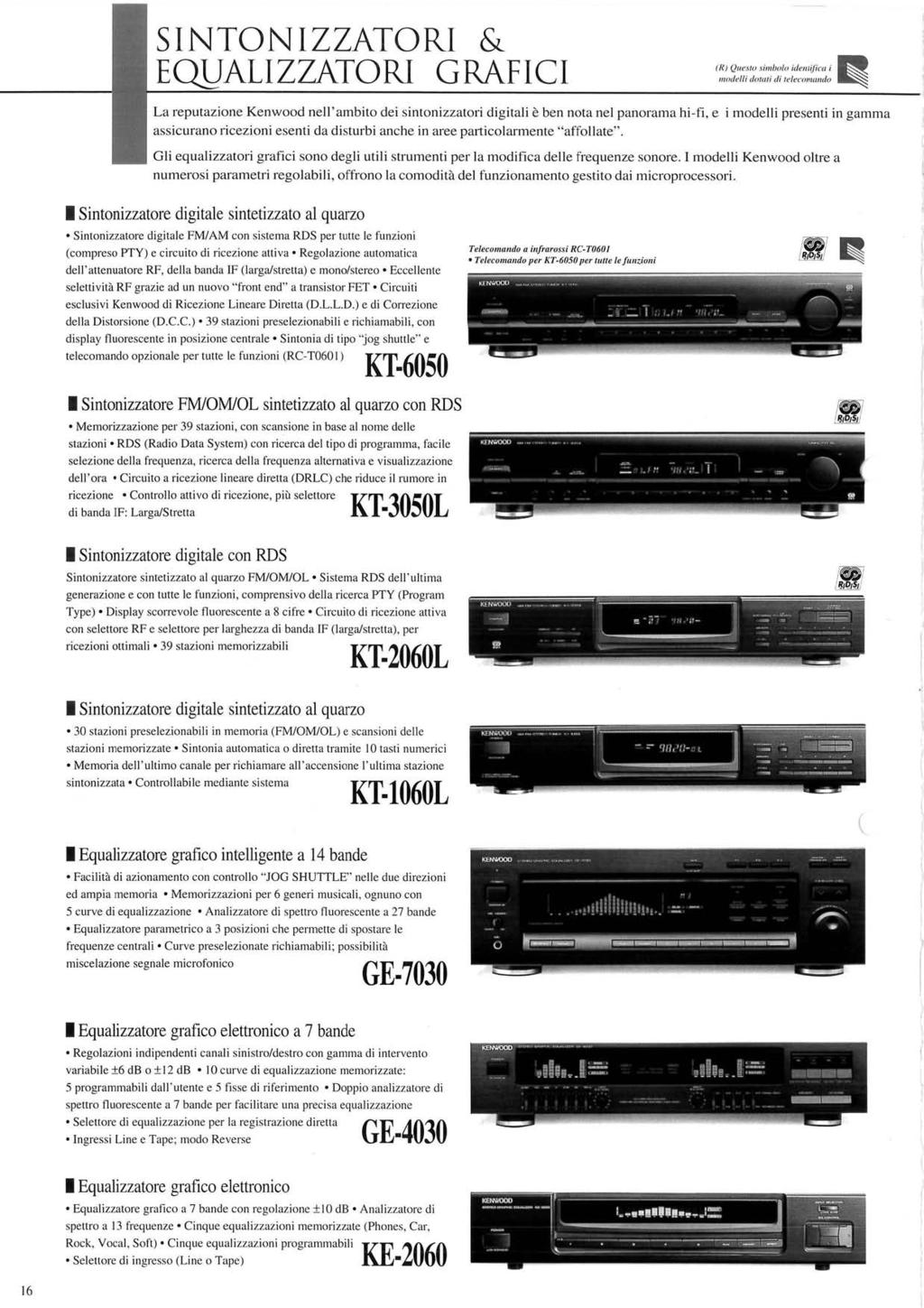 S I N T O N I Z Z A T O R I & EQUALIZZATORI GRAFICI IR) Questo simbolo identifica i modelli dolati di telecomando La reputazione Kenwood nell'ambito dei sintonizzatori digitali è ben nota nel