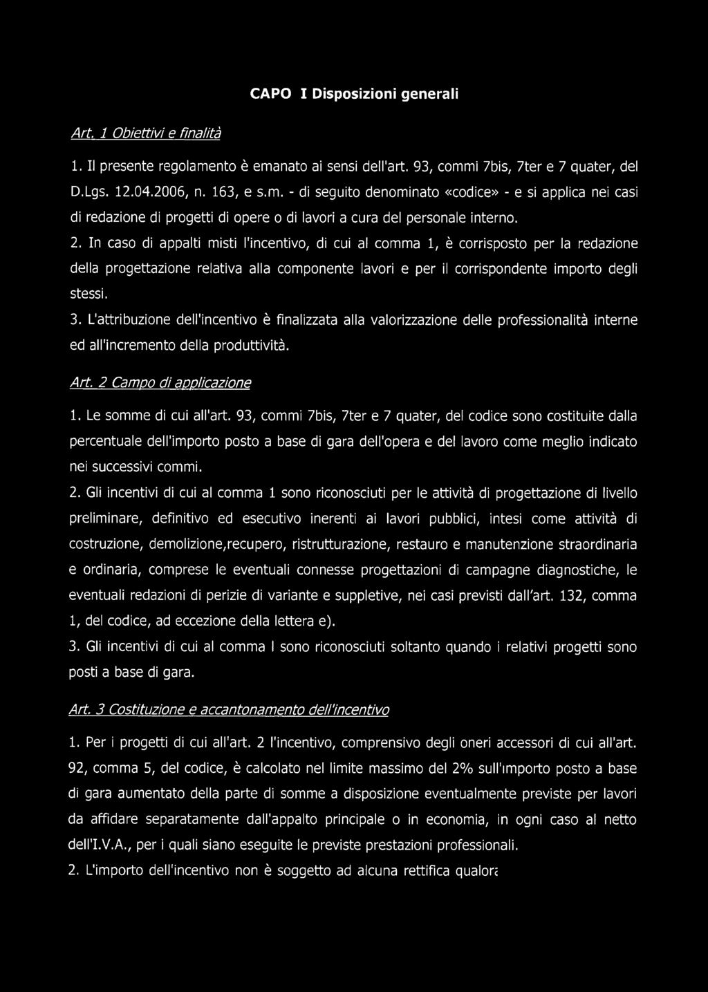 2. In caso di appalti misti l'incentivo, di cui al comma 1, è corrisposto per la redazione della progettazione relativa alla componente lavori e per il corrispondente importo degli stessi. 3.