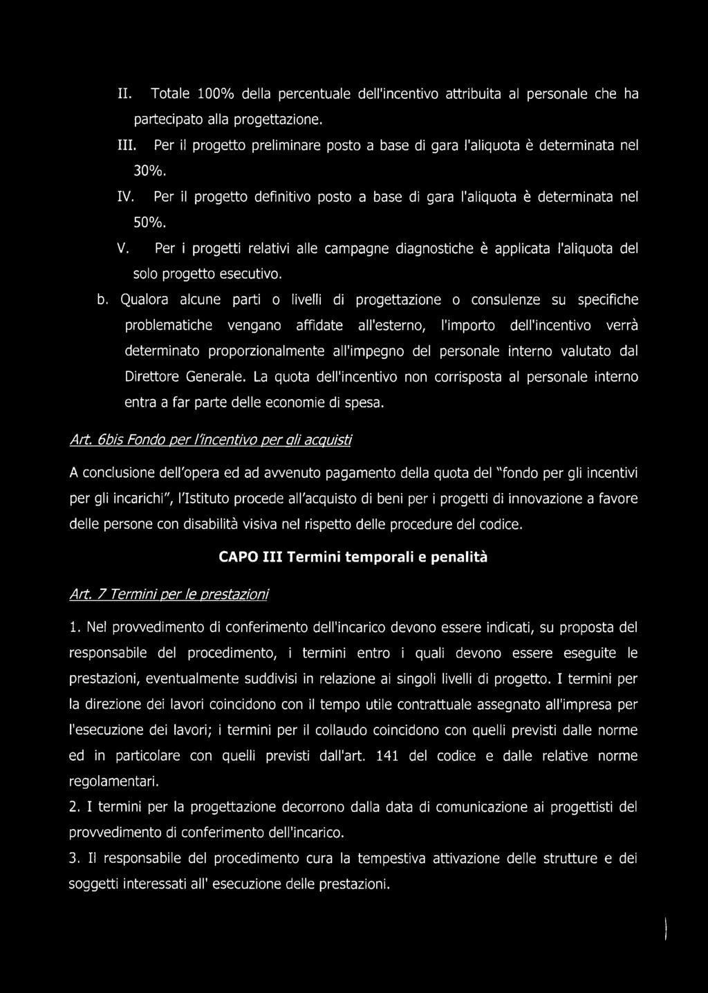 se di gara l'aliquota è determinata nel 50%. V. Per i progetti relativi alle campagne diagnostiche è applicata l'aliquota del solo progetto esecutivo. b.