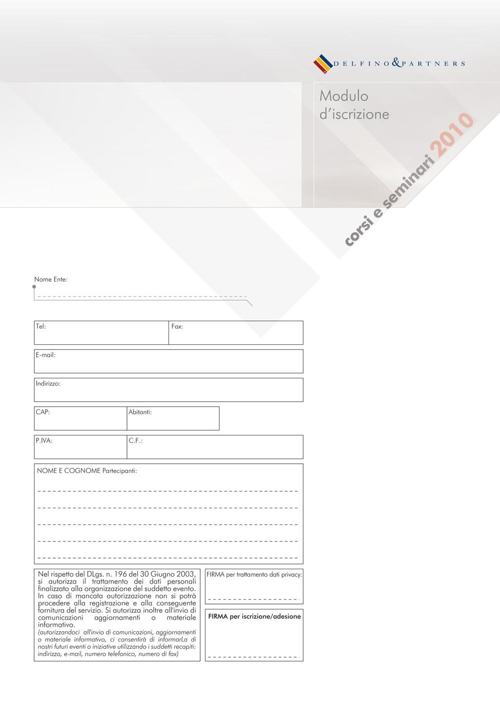 Compilando ed inviando a mezzo fax l apposito MODULO in allegato secondo le modalità indicate entro e non oltre il 15 luglio 2010 al numero 02/26681060 oppure all indirizzo mail
