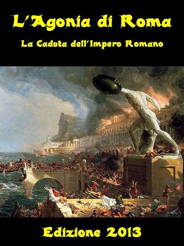 Da Procopio a Le Corbusier, da Paolo Silen Provenza e Costa Azzurra L'Agonia di Roma - La Caduta dell'impero Romano Leggendo questo Agonia di Roma viene spontaneo