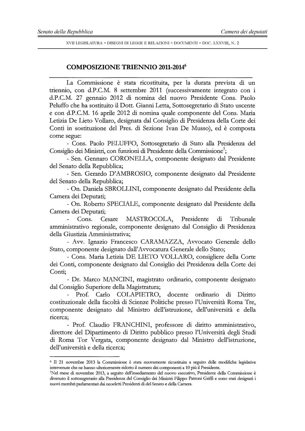 - 22 - COMPOSIZIONE TRIENNIO 2011-2014 6 La Commissione è stata ricostituita, per la durata prevista di un triennio, con d.p.c.m. 8 settembre 2011 (successivamente integrato con i d.p.c.m. 27 gennaio 2012 di nomina del nuovo Presidente Cons.