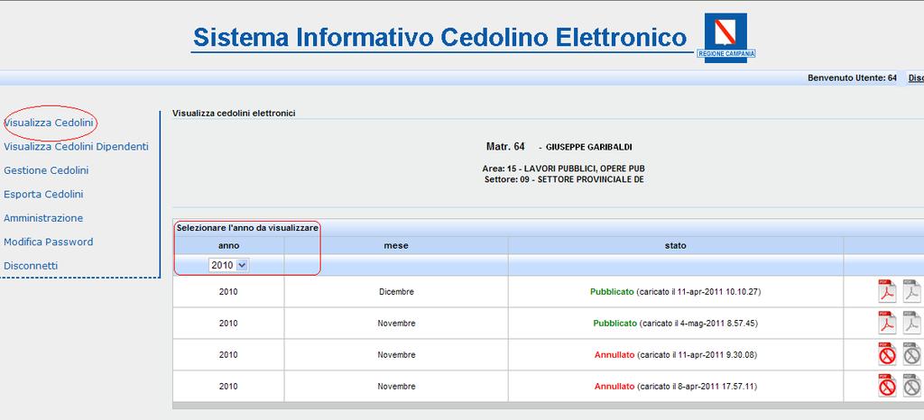 Ogni utente elencato nel paragrafo 2.1 può accedere a tale funzionalità. L utente può ricercare i propri cedolini anche quelli che, per ragioni amministrative, sono stati annullati.