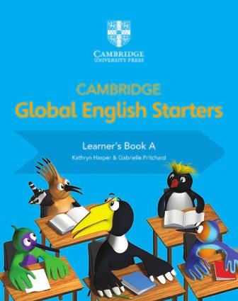 PRIMARY Cambridge Global English Starters Kathryn Harper, Gabrielle Pritchard and Annie Altamirano Cambridge Global English Starters è il corso ideale per preparare gli studenti a studiare in lingua