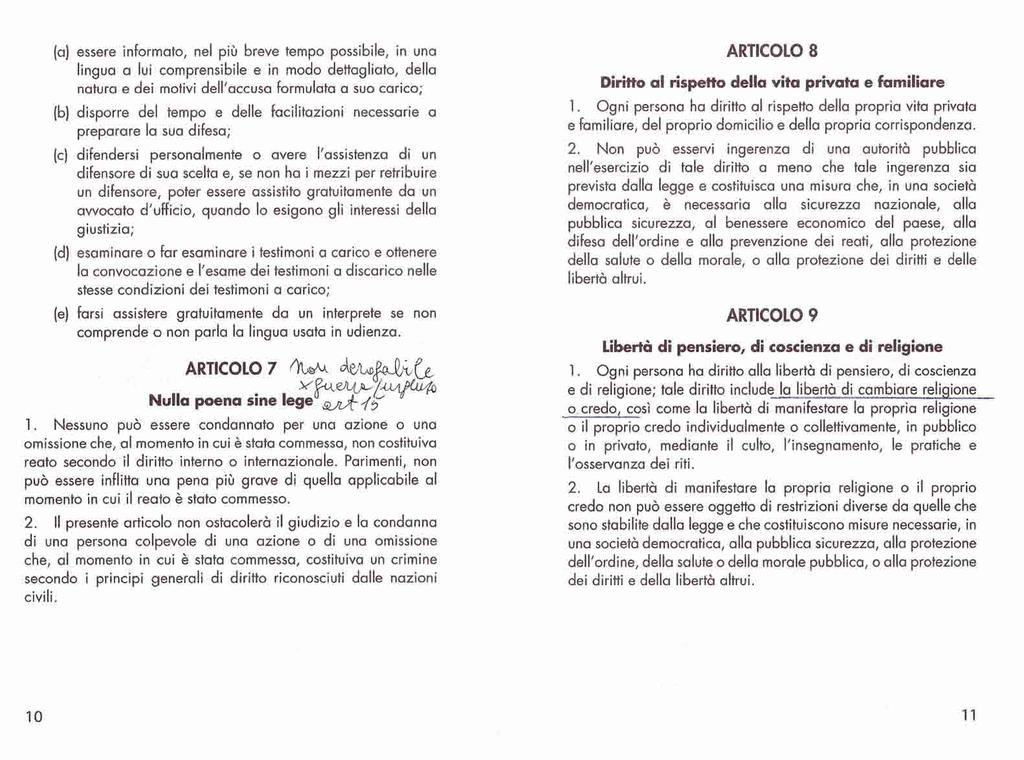 (a) essere informato, nel più breve tempo possibile, in una lingua a lui comprensibile e in modo dettagliato, della natura e dei motivi dell'accusa formulata a suo carico; (b) disporre del tempo e