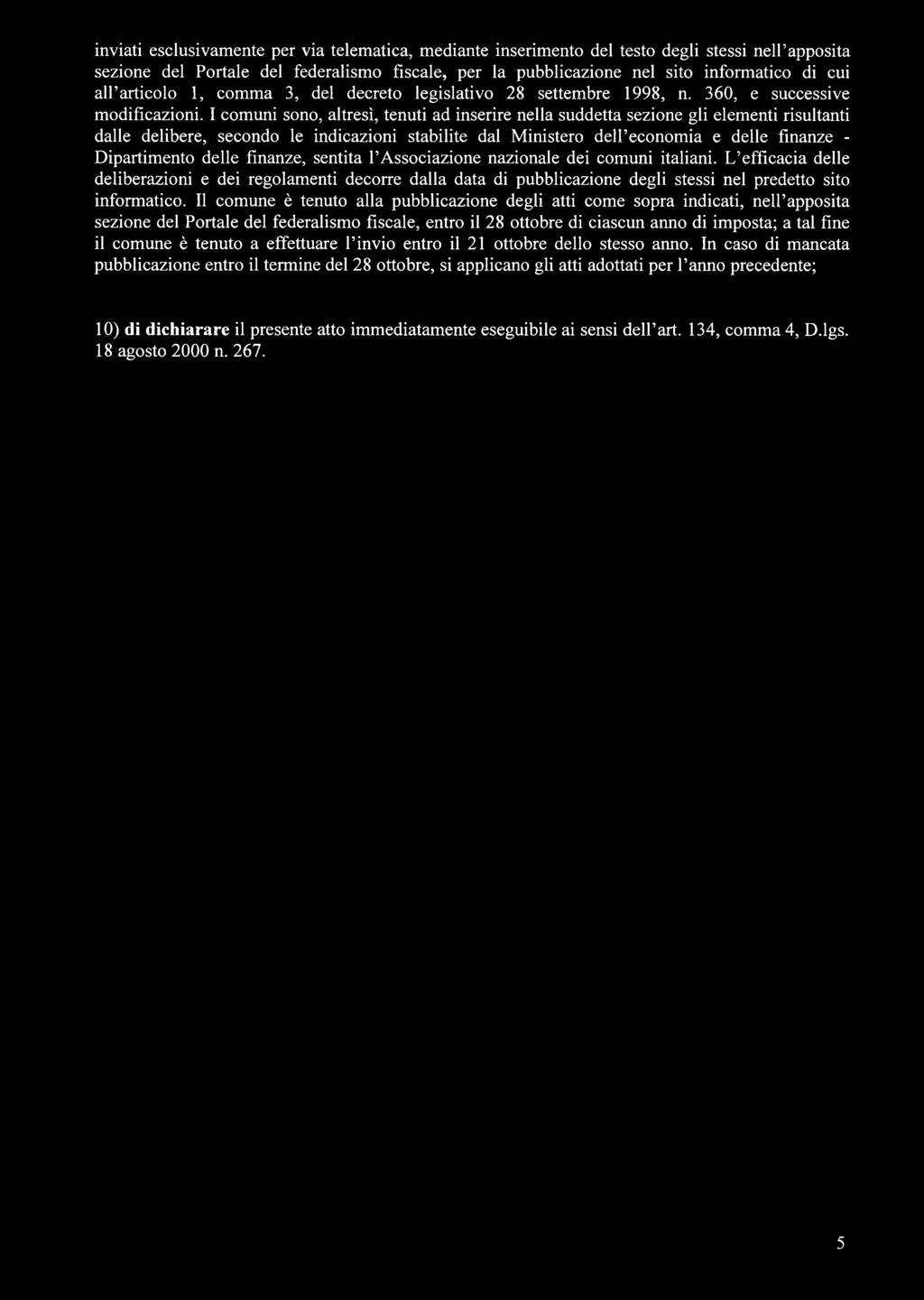 inviati esclusivamente per via telematica, mediante inserimento del testo degli stessi nell apposita sezione del Portale del federalismo fiscale, per la pubblicazione nel sito informatico di cui all