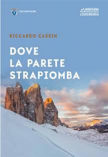 Dove la parete strapiomba di Riccardo Cassin Grazie all iniziativa del CAI, della Gazzetta dello Sport e del Corriere della Sera è stato riproposto questo libro scritto nel 1958 andato esaurito ed