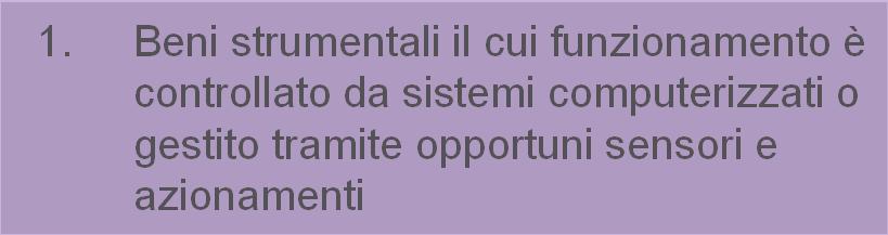 1. Beni strumentali il cui funzionamento è controllato da sistemi computerizzati o gestito tramite opportuni sensori e azionamenti 2. Sistemi per l assicurazione della qualità e della sostenibilità 3.