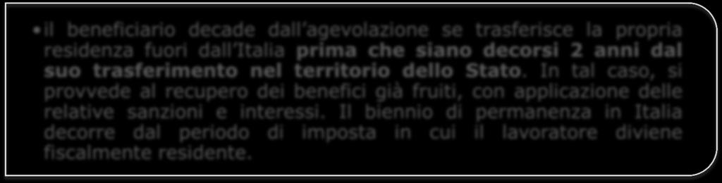 In tal caso, si provvede al recupero dei benefici già fruiti, con applicazione delle relative sanzioni e interessi.