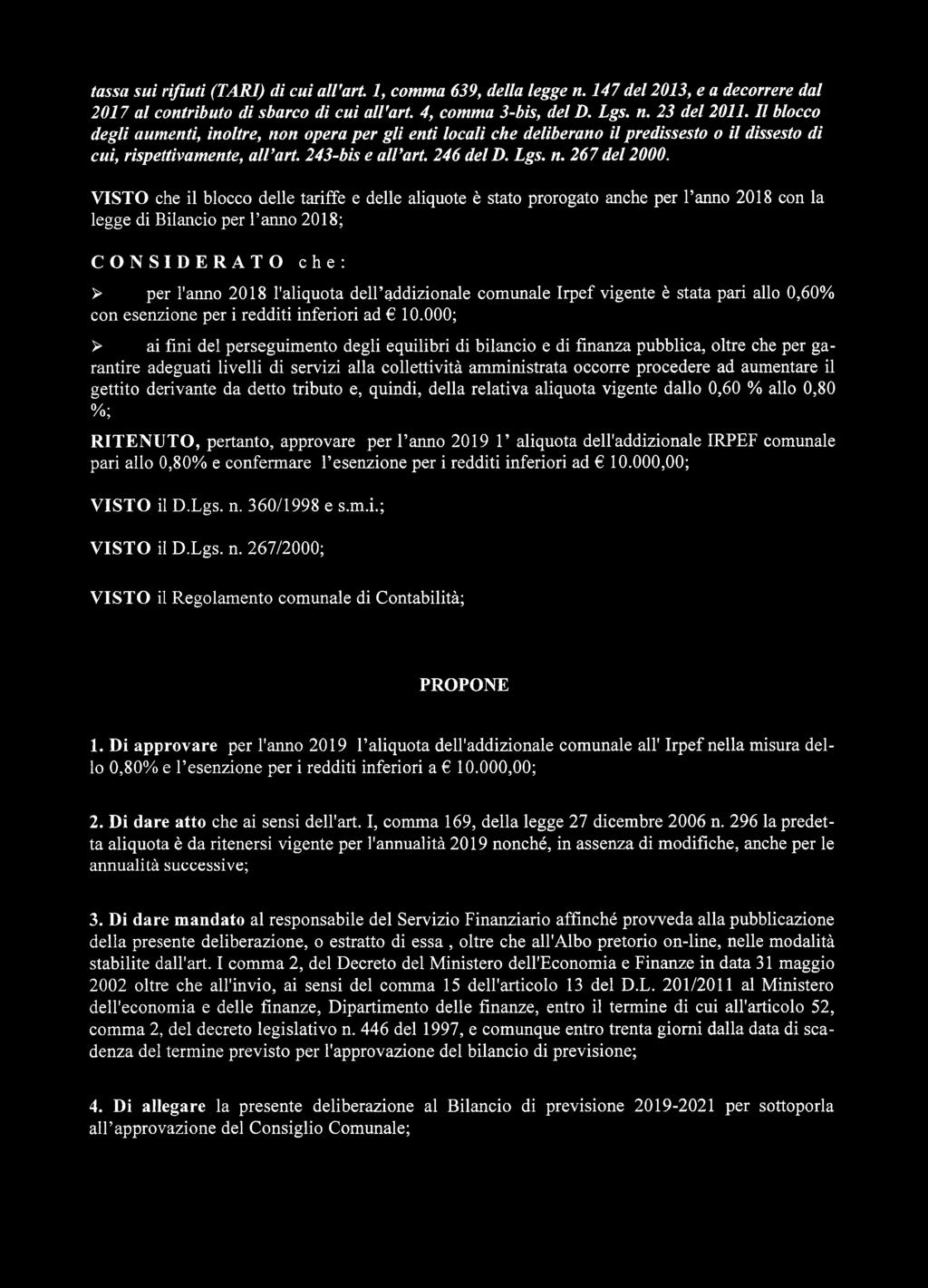 VISTO che il blocco delle tariffe e delle aliquote è stato prorogato anche per l anno 2018 con la legge di Bilancio per l anno 2018; CONSIDERATO che: > per l'anno 2018 l'aliquota dell addizionale