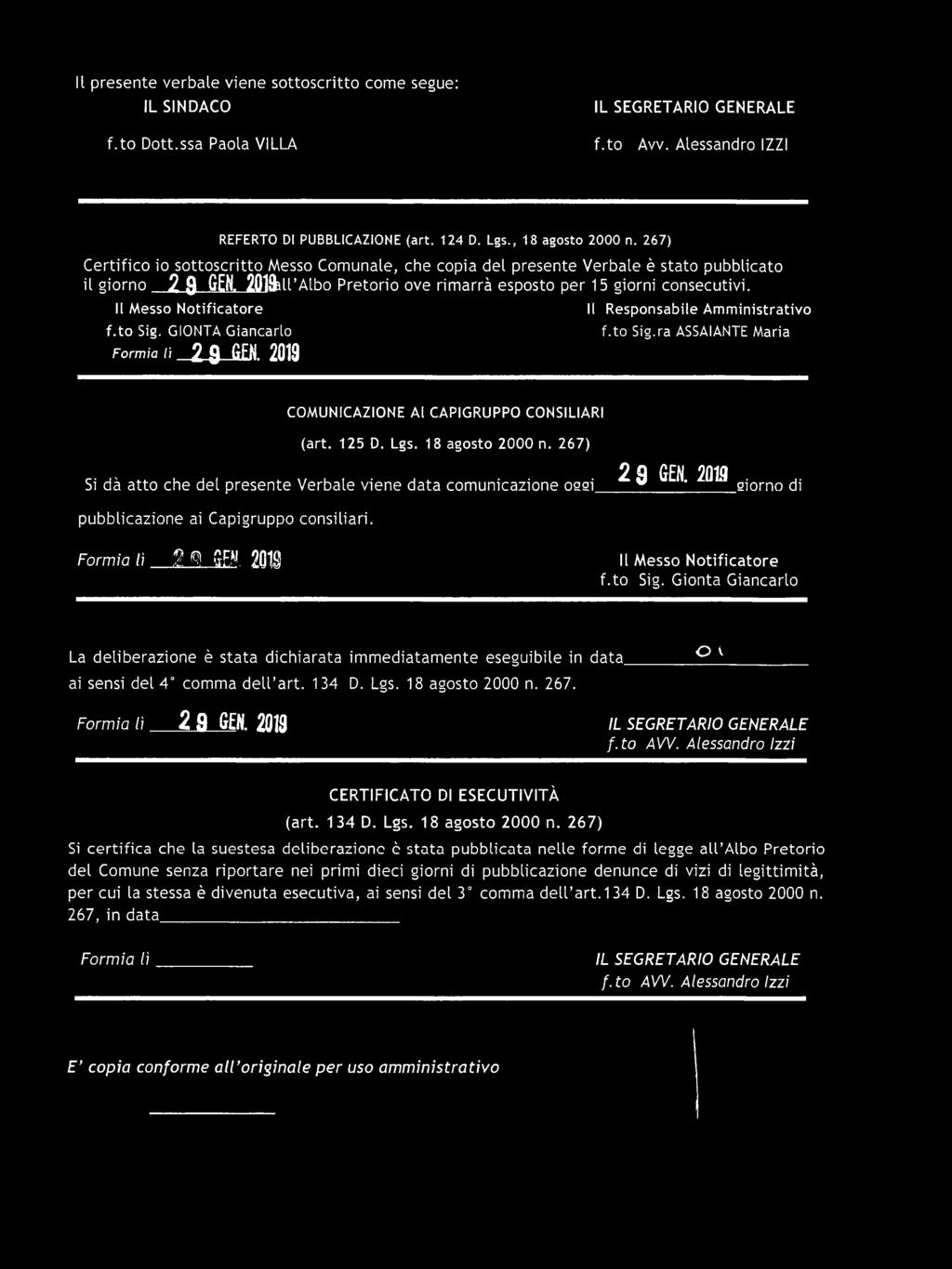 Il M esso N otificatore f.to Sig. GIONTA Giancarlo F o rm io lì 2 9 GEN. 2019 II Responsabile Am m inistrativo f.to Sig.ra ASSAIANTE Maria CO M UNICAZIO NE Al CAPIGRUPPO CONSILIARI (art. 125 D. Lgs.