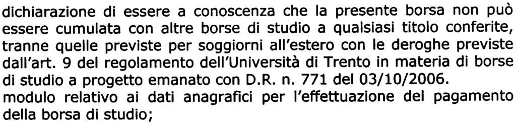 c. dichiarazione di essere a conoscenza che la presente borsa non può essere cumulata con altre borse di studio a qualsiasi titolo conferite, tranne quelle previste per soggiorni all'estero con le