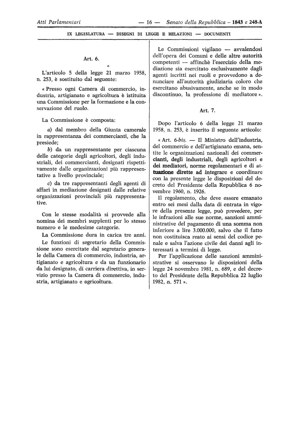 Atti Parlamentari 16 Senato della Repubblica - 1843 e 248-A IX LEGISLATURA DISEGNI DI LEGGE E RELAZIONI DOCUMENTI Art. 6. L'articolo 5 della legge 21 marzo 1958, n.