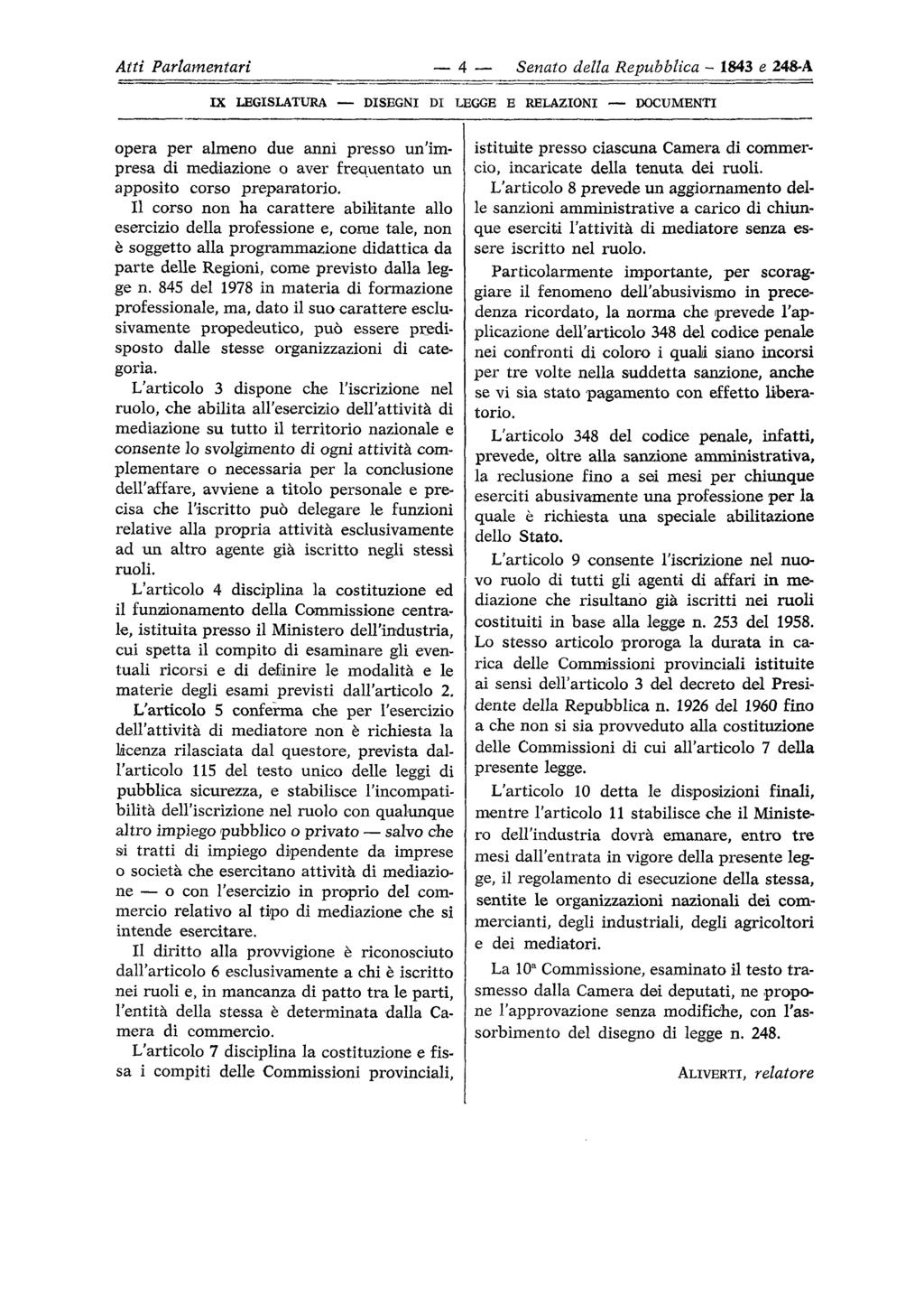 Atti Parlamentari 4 Senato della Repubblica - 1843 e 248-A IX LEGISLATURA DISEGNI DI LEGGE E RELAZIONI DOCUMENTI opera per almeno due anni presso un'impresa di mediazione o aver frequentato un