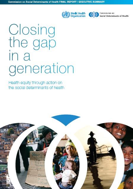 The WHO Commission on Social Determints of Health (CSDH) Overarching recommendations Improve the conditions in which people are born, grow, live, work, and age