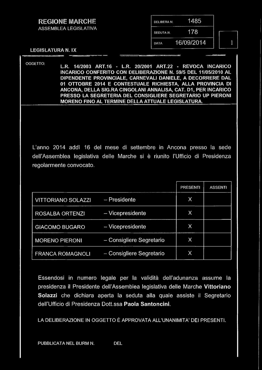 D1, PER INCARICO PRESSO LA SEGRETERIA DEL CONSIGLIERE SEGRETARIO UP PIERONI MORENO FINO AL TERMINE DELLA ATTUALE LEGISLATURA.