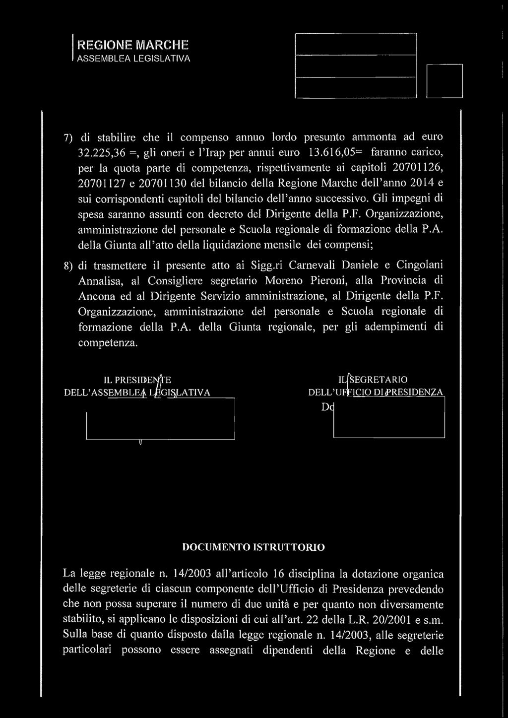 bilancio dell anno successivo. Gli impegni di spesa saranno assunti con decreto del Dirigente della P.F. Organizzazione, amministrazione del personale e Scuola regionale di formazione della P.A.