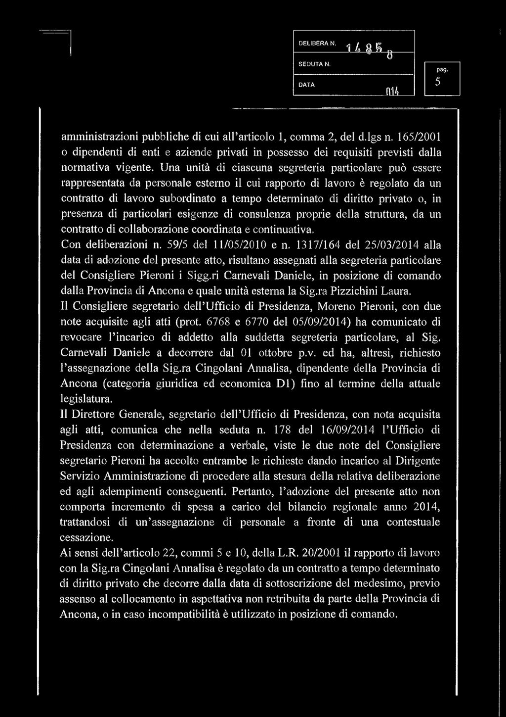 Una unità di ciascuna segreteria particolare può essere rappresentata da personale esterno il cui rapporto di lavoro è regolato da un contratto di lavoro subordinato a tempo determinato di diritto