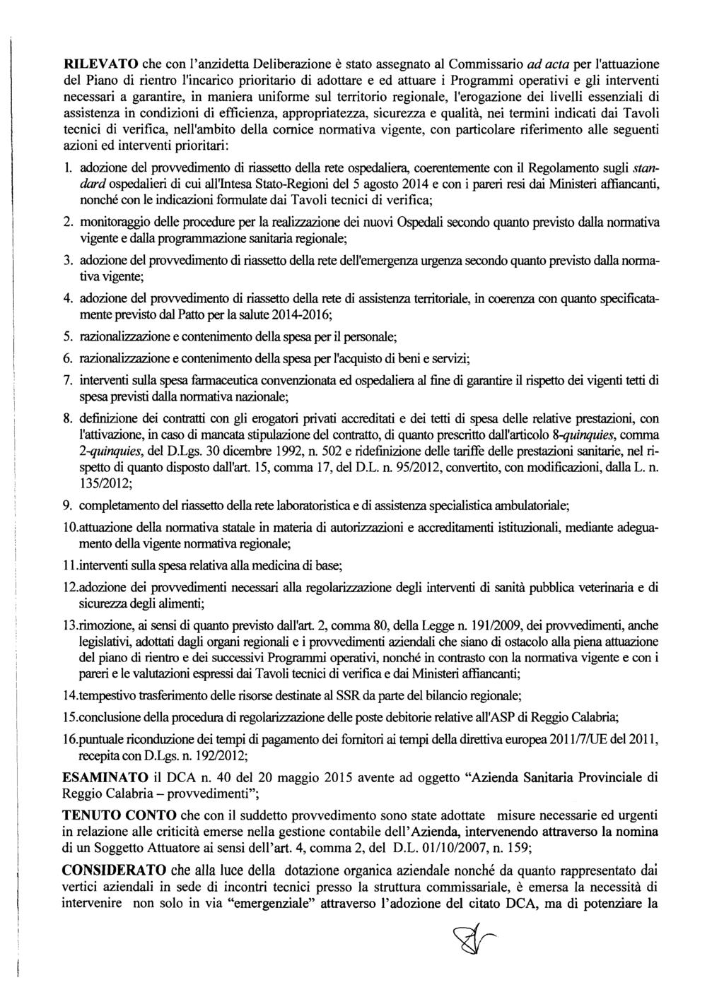 RILEVATO che con l'anzidetta Deliberazione è stato assegnato al Commissario ad acta per l'attuazione del Piano di rientro l'incarico prioritario di adottare e ed attuare i Programmi operativi e gli