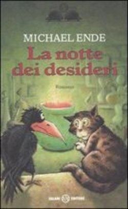 LOCANDINA : TITOLO : La notte dei desideri AUTORE: Michael Ende INFORMAZIONI SUL LIBRO: Un "fantasy ecologico" da considerarsi ormai un classico per tutte le età, con l'eterna lotta tra bene e male,