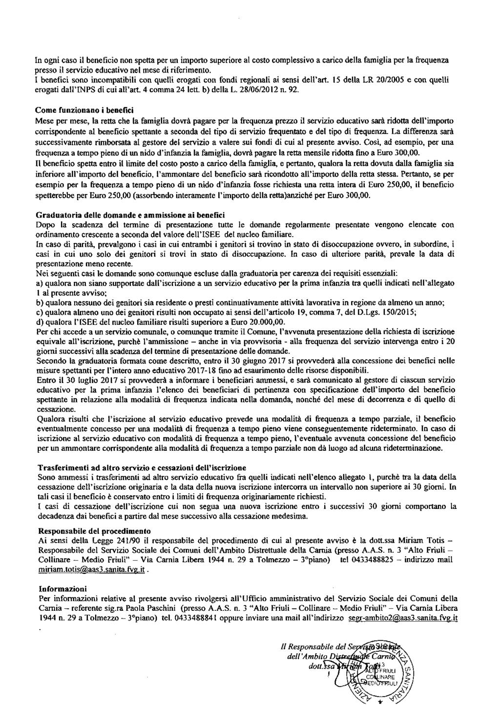 In ogni caso il beneficio non spetta per un importo superiore al costo complessivo a carico della famiglia per la frequenza presso il servizio nel mese di riferimento.