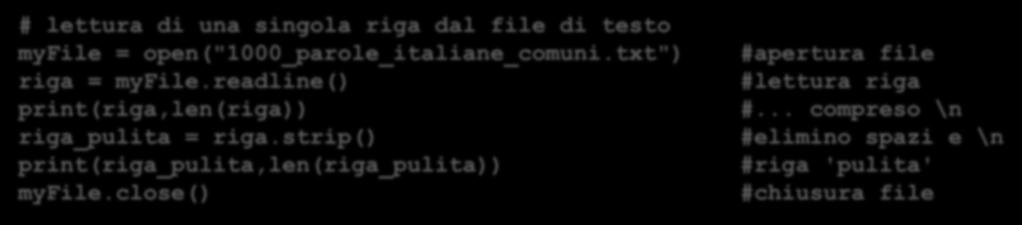 esempi di lettura (1) # lettura di una singola riga dal file di testo myfile = open("1000_parole_italiane_comuni.txt") #apertura file riga = myfile.readline() #lettura riga print(riga,len(riga)) #.