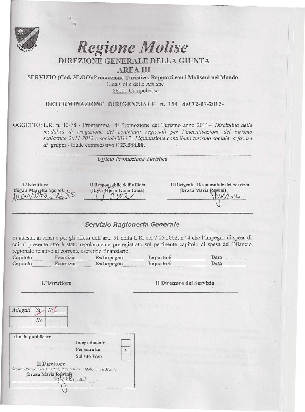 I: Regione Molise DIREZIONE GENERALE DELLA GIUNTA AREAID SERVIZIO (Cod 3EOO):Promozione Turistica, Rapporti con i Molìsanì nel Mondo Cda Colle delle Api snc 86100 Campobasso DETERlVllNAZIONE