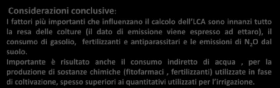 Considerazioni conclusive: I fattori più importanti che influenzano il calcolo dell LCA sono innanzi tutto la resa delle colture (il dato di emissione viene espresso ad ettaro), il consumo di