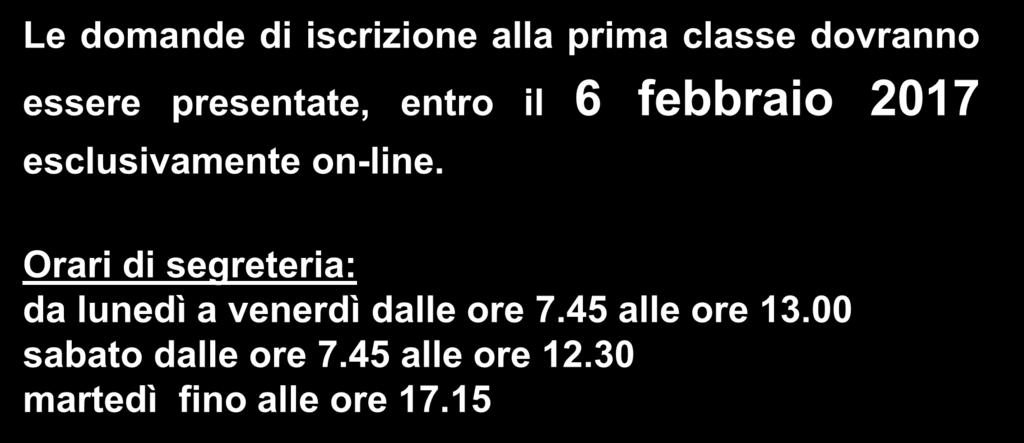 ISCRIZIONI Le domande di iscrizione alla prima classe dovranno essere presentate, entro il 6 febbraio 2017 esclusivamente on-line.